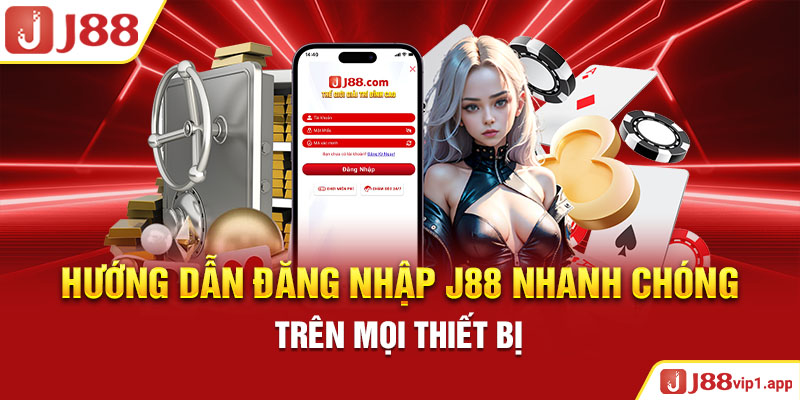 Hướng Dẫn Đăng Nhập J88 Nhanh Chóng Trên Mọi Thiết Bị