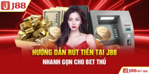 Hướng Dẫn Rút Tiền Tại J88 Nhanh Gọn Cho Bet Thủ