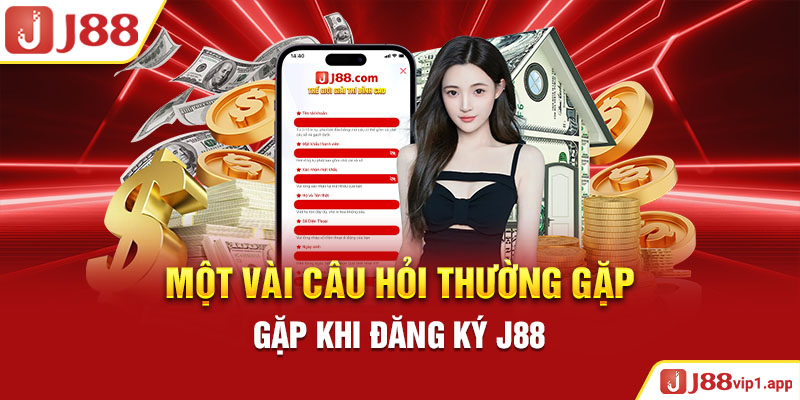 Một vài câu hỏi thường gặp khi đăng ký J88