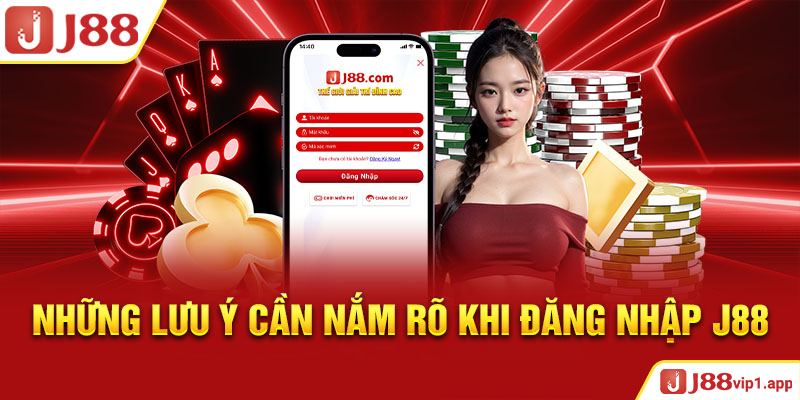 Những lưu ý cần nắm rõ khi đăng nhập J88