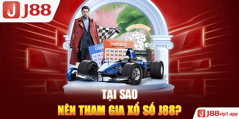 Tại sao nên tham gia xổ số J88?