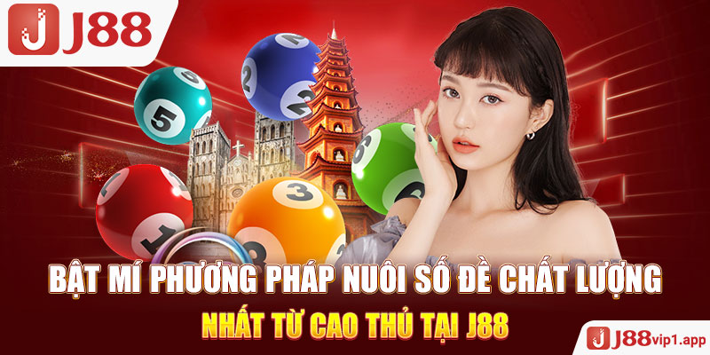 Bật Mí Phương Pháp Nuôi Số Đề Chất Lượng Nhất Từ Cao Thủ Tại J88