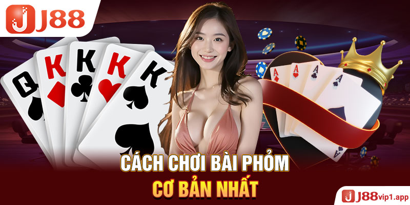 Cách chơi bài phỏm cơ bản nhất