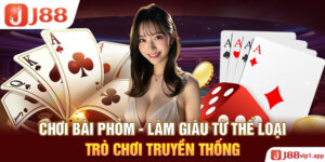 Chơi Bài Phỏm - Làm Giàu Từ Thể Loại Trò Chơi Truyền Thống