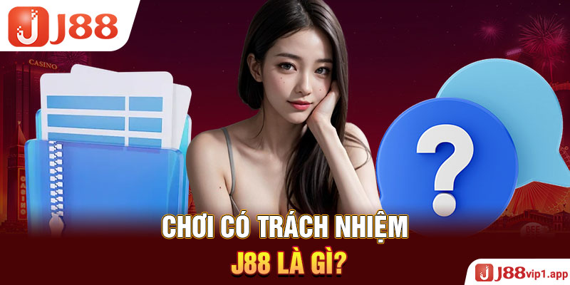 Chơi có trách nhiệm J88 là gì?