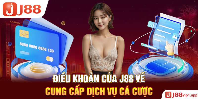 Điều khoản của J88 về cung cấp dịch vụ cá cược