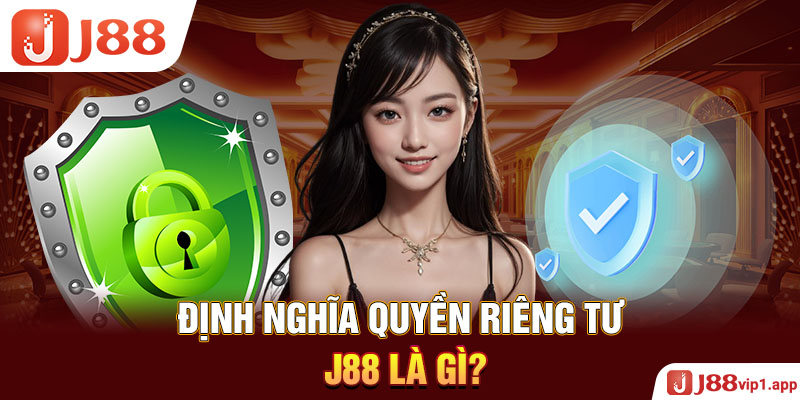 Định nghĩa quyền riêng tư J88 là gì?