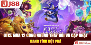 ĐTCL Mùa 12 Cùng Những Thay Đổi Và Cập Nhật Mang Tính Đột Phá