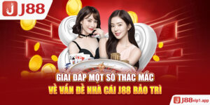 Giải Đáp Một Số Thắc Mắc Về Vấn Đề Nhà Cái J88 Bảo Trì