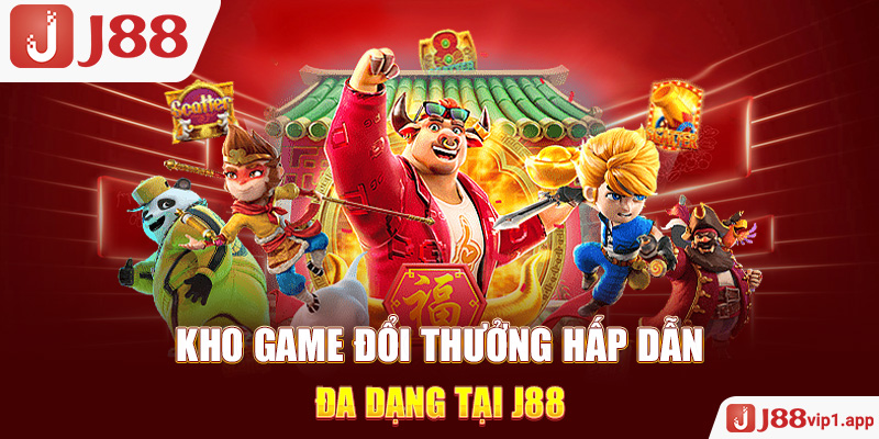 Kho game đổi thưởng hấp dẫn đa dạng tại J88