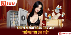 Khuyến mãi hoàn trả J88 - Thông Tin Chi Tiết