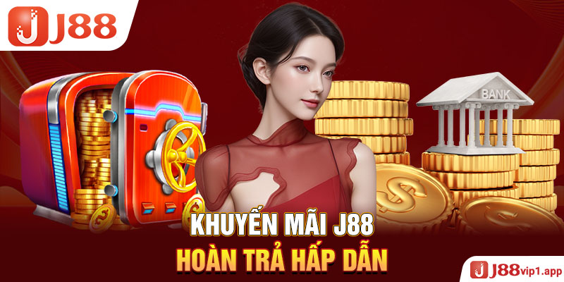 Khuyến mãi J88 hoàn trả hấp dẫn