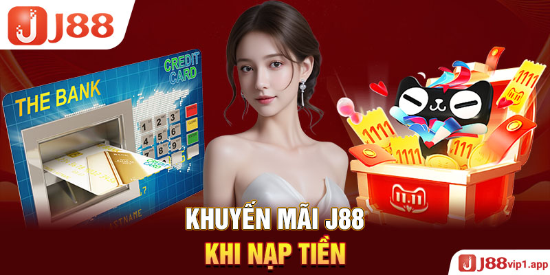 Khuyến mãi J88 khi nạp tiền