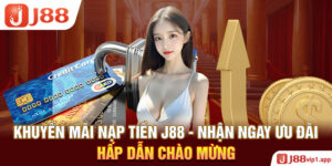 Khuyến Mãi Nạp Tiền J88 - Nhận Ngay Ưu Đãi Hấp Dẫn Chào Mừng