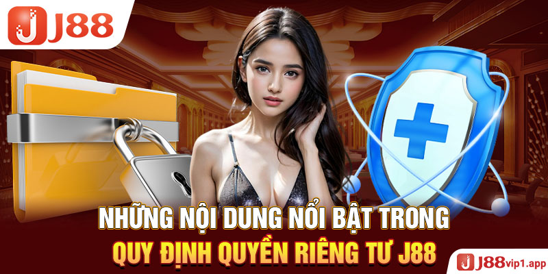 Những nội dung nổi bật trong quy định quyền riêng tư J8