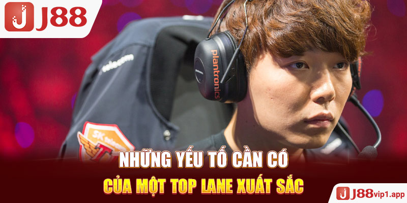 Những yếu tố cần có của một top lane xuất sắc