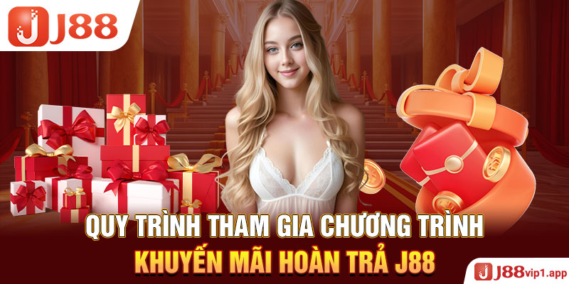 Quy trình tham gia chương trình Khuyến mãi hoàn trả J88