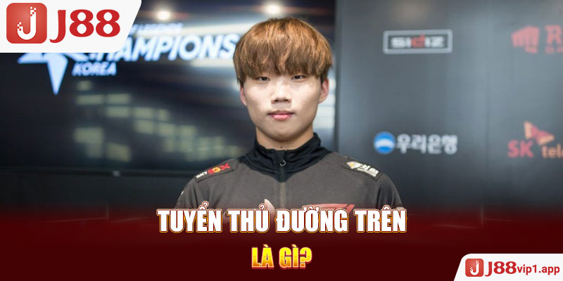 Tuyển thủ đường trên là gì?